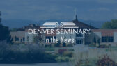 denver seminary in the news